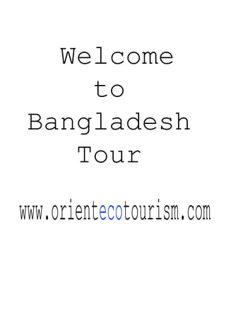 www.orientecotourism.com
Welcome
to
Bangladesh
Tour
 