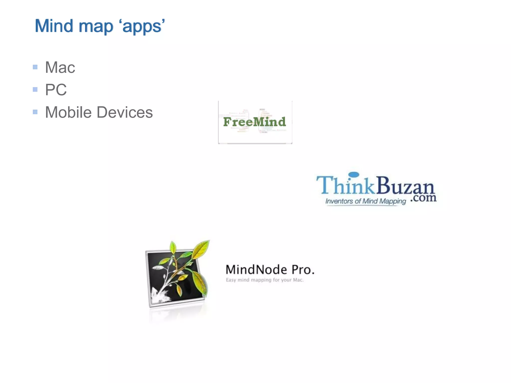 Mind map ‘apps’

 Mac
 PC
 Mobile Devices
 