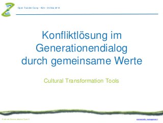 www.werte.managementZollondz Kommunikation GmbH
Open Transfer Camp - Köln - 09. Mai 2014
Konfliktlösung im
Generationendialog
durch gemeinsame Werte
Cultural Transformation Tools
 