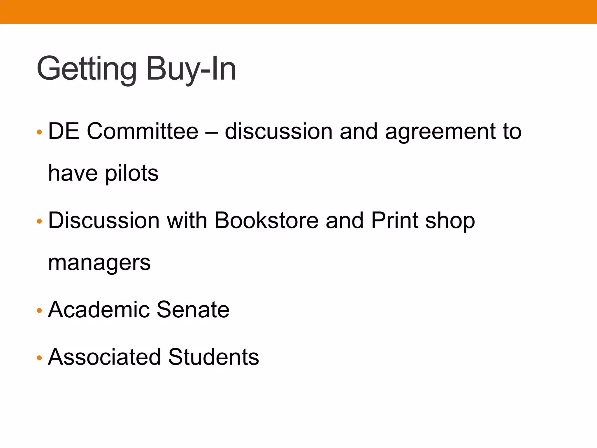 Getting Buy-In
• DE Committee – discussion and agreement to
have pilots
• Discussion with Bookstore and Print shop
managers
• Academic Senate
• Associated Students
 