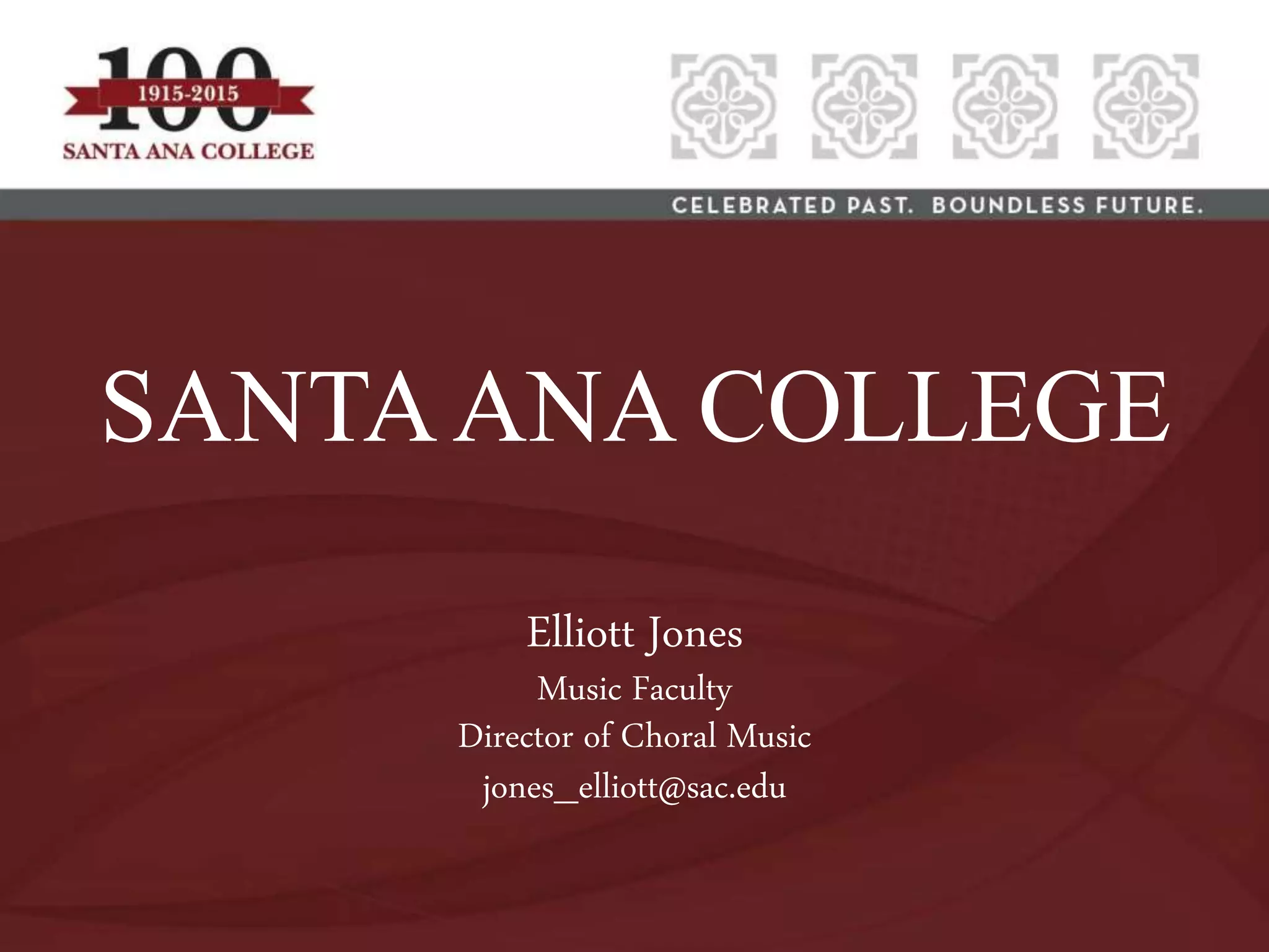 SANTAANA COLLEGE
Elliott Jones
Music Faculty
Director of Choral Music
jones_elliott@sac.edu
 