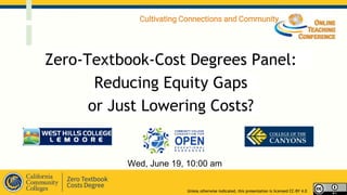 Zero-Textbook-Cost Degrees Panel:
Reducing Equity Gaps
or Just Lowering Costs?
Unless otherwise indicated, this presentation is licensed CC-BY 4.0
Wed, June 19, 10:00 am
Cultivating Connections and Community
 