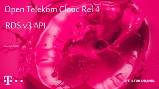 Open Telekom Cloud Rel 4
March222019
RDS v3 API
 