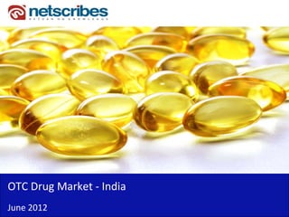 Insert Cover Image using Slide Master View
                           Do not distort




OTC Drug Market ‐
OTC Drug Market India
June 2012
 