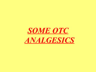 SOME OTC 
ANALGESICS 
 