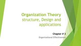 Organization Theory
structure, Design and
applications
Chapter # 3
Organizational Effectiveness
 