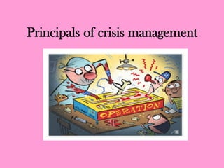 Principals of crisis management
 