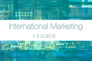 InternationalMarketing
1-2Q2016
 