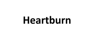 Heartburn
 