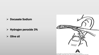  Docusate Sodium
 Hydrogen peroxide 3%
 Olive oil
 