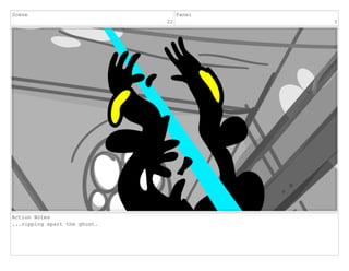 Scene
22
Panel
3
Action Notes
...ripping apart the ghost.
 