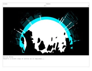 Scene
27
Panel
2
Action Notes
There's a silent snap of action as it explodes...
 
