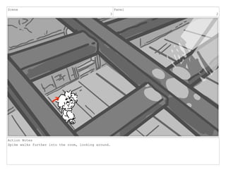 Scene
3
Panel
2
Action Notes
Spike walks further into the room, looking around.
 