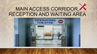 MAIN ACCESS CORRIDOR,
RECEPTION AND WAITING AREA
 