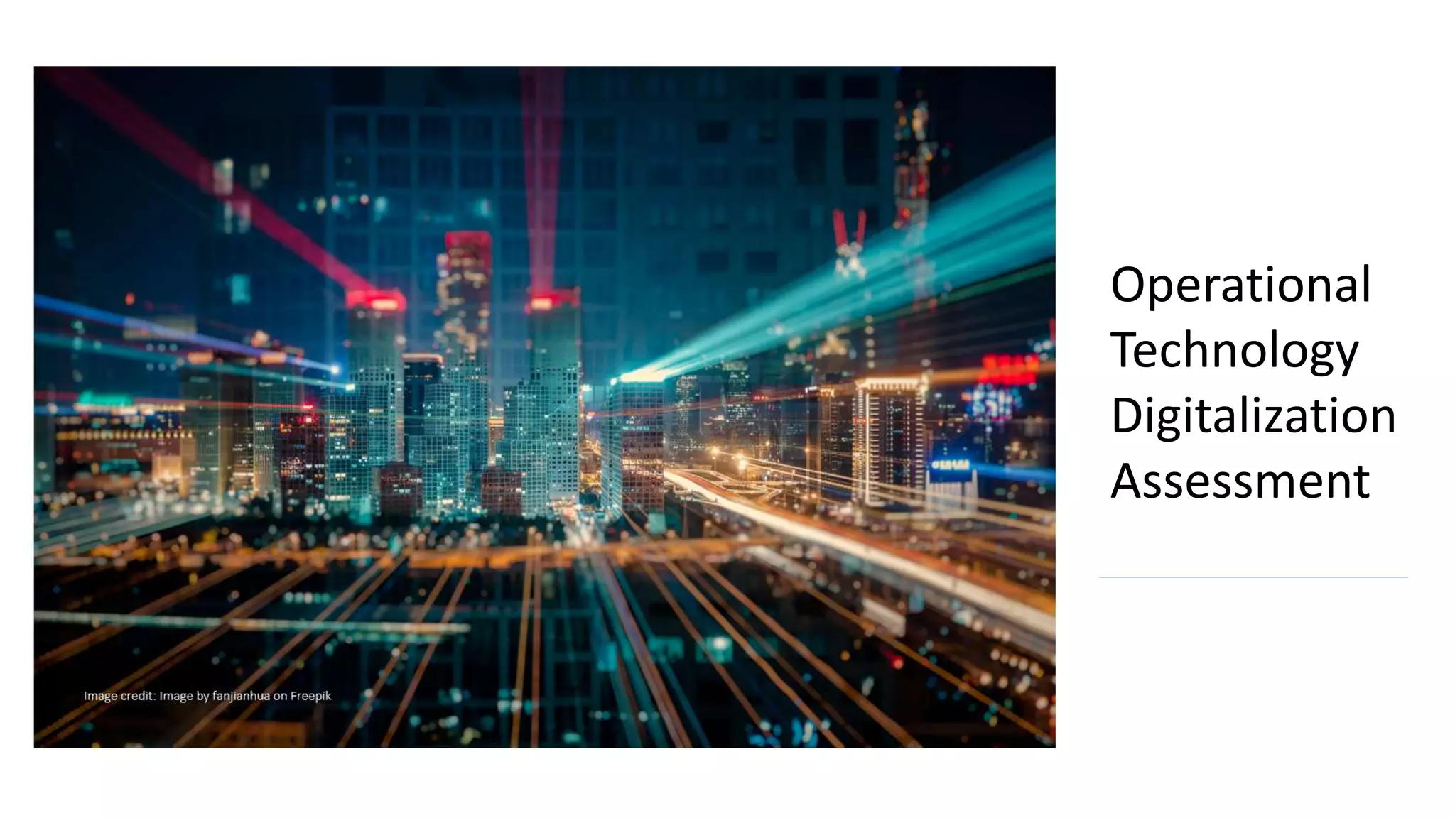 Image credit: Image by fanjianhua on Freepik
Operational
Technology
Digitalization
Assessment