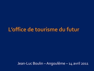 L’office de tourisme du futur Jean-Luc Boulin – Angoulême – 14 avril 2011 