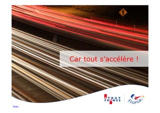 Car
        C tout s’accélère !
                ’   élè




Photo
 