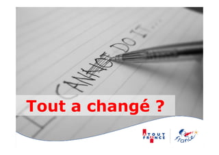 Tout a changé ?
           g
 