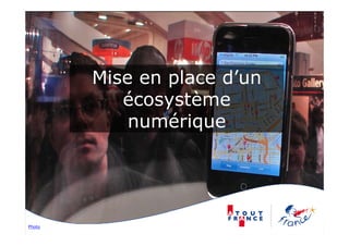 Mise en place d’un
           écosystème
           é      tè
            numérique




Photo
 