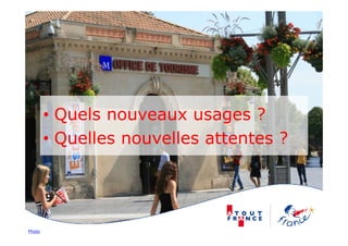 • Quels nouveaux usages ?
          Q                   g
        • Quelles nouvelles attentes ?




Photo
 