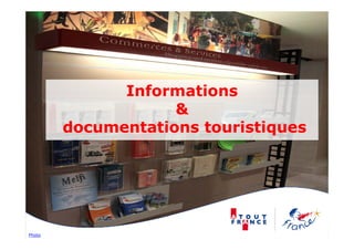 Informations
                    &
        documentations touristiques




Photo
 