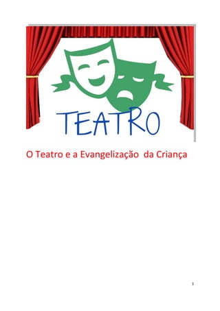 1
O Teatro e a Evangelização da Criança
 
