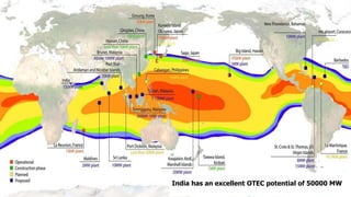 India has an excellent OTEC potential of 50000 MW
 
