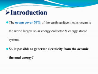 Introduction
⚫The ocean cover 70% of the earth surface means ocean is
the world largest solar energy collector & energy s...