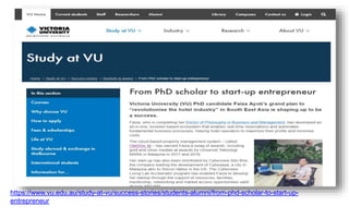 https://www.vu.edu.au/study-at-vu/success-stories/students-alumni/from-phd-scholar-to-start-up-
entrepreneur
 