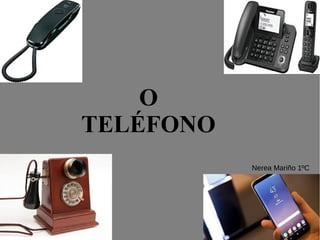 O
TELÉFONO
Nerea Mariño 1ºC
 