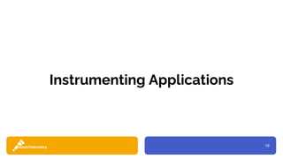 19
Instrumenting Applications
 
