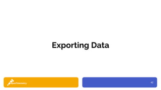 42
Exporting Data
 