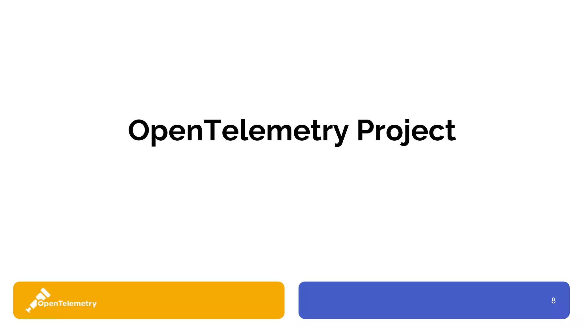 8
OpenTelemetry Project
 