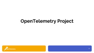 8
OpenTelemetry Project
 