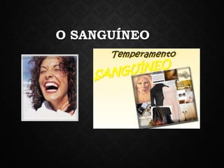 O SANGUÍNEO
 