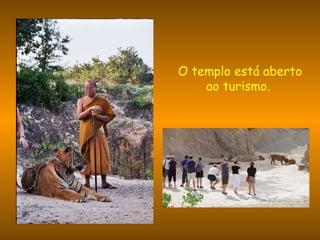 O templo está aberto ao turismo.  