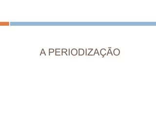A PERIODIZAÇÃO
