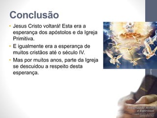 Conclusão
• Jesus Cristo voltará! Esta era a
esperança dos apóstolos e da Igreja
Primitiva.
• E igualmente era a esperança de
muitos cristãos até o século IV.
• Mas por muitos anos, parte da Igreja
se descuidou a respeito desta
esperança.
Pr.MoisésSampaiodePaula
38
 