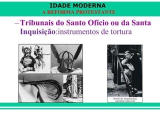 Tribunais do Santo Ofício ou da Santa  Inquisição :instrumentos de tortura 
