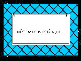 MÚSICA: DEUS ESTÁ AQUI... 