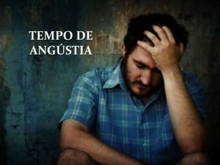 TEMPO DE
ANGÚSTIA
 