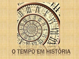 O TEMPO EM HISTÓRIA
 