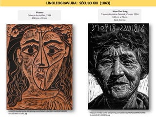 LlNOLEOGRAVURA: SÉCULO XIX (1863)
Won-Chul Jung
O povo da aldeia Daiseok, Coreia, 1994
100 cm x 70 cm
Seúl, Coreia
https://s-media-cache-ak0.pinimg.com/236x/d2/09/ff/d209ff614aff6b
9ca0a0db387c62280d.jpg
Picasso
Cabeça de mulher, 1994
100 cm x 70 cm
https://s-media-cache-ak0.pinimg.com/564x/c1/8e/99/c18e99287cB69f0
d252d23ec5711cff1.jpg
 