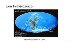 Éon Proterozóico

Supercontinente Rodínia, há 650 Ma.
geologiaparatecnicos.blogspot.com

12

 