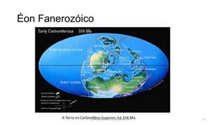 Éon Fanerozóico

A Terra no Carbonífero Superior, há 356 Ma.
geologiaparatecnicos.blogspot.com

15

 