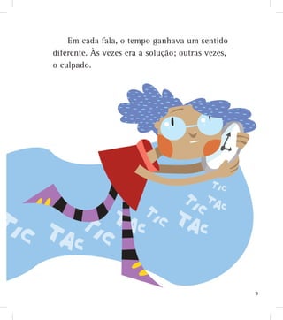 Em cada fala, o tempo ganhava um sentido
diferente. Às vezes era a solução; outras vezes,
o culpado.
9
 