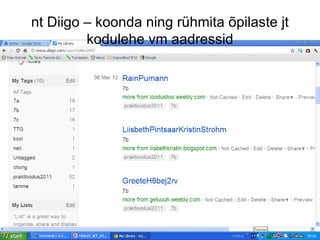 nt Diigo – koonda ning rühmita õpilaste jt
         kodulehe vm aadressid
 