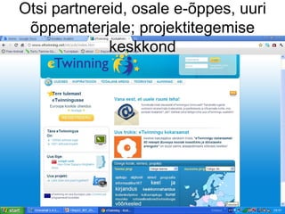 Otsi partnereid, osale e-õppes, uuri
 õppematerjale; projektitegemise
             keskkond
 