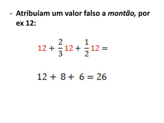 - Atribuíam um valor falso a montão, por
  ex 12:
 