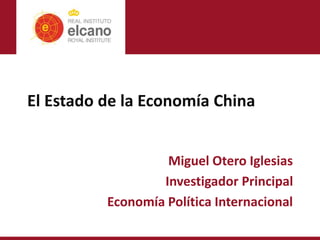 El Estado de la Economía China
Miguel Otero Iglesias
Investigador Principal
Economía Política Internacional
 